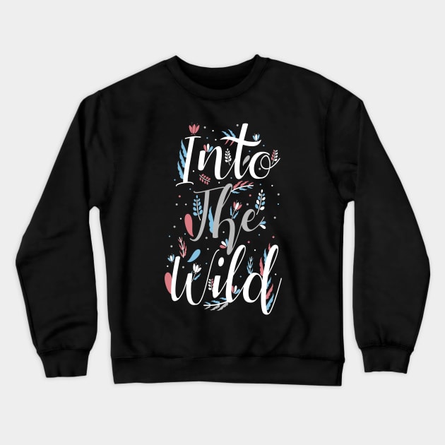 Into The Wild Crewneck Sweatshirt by MellowGroove